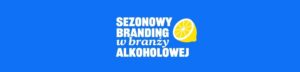 Sezonowy branding w branży alkoholowej